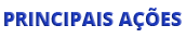 PRINCIPAIS AÇÕES