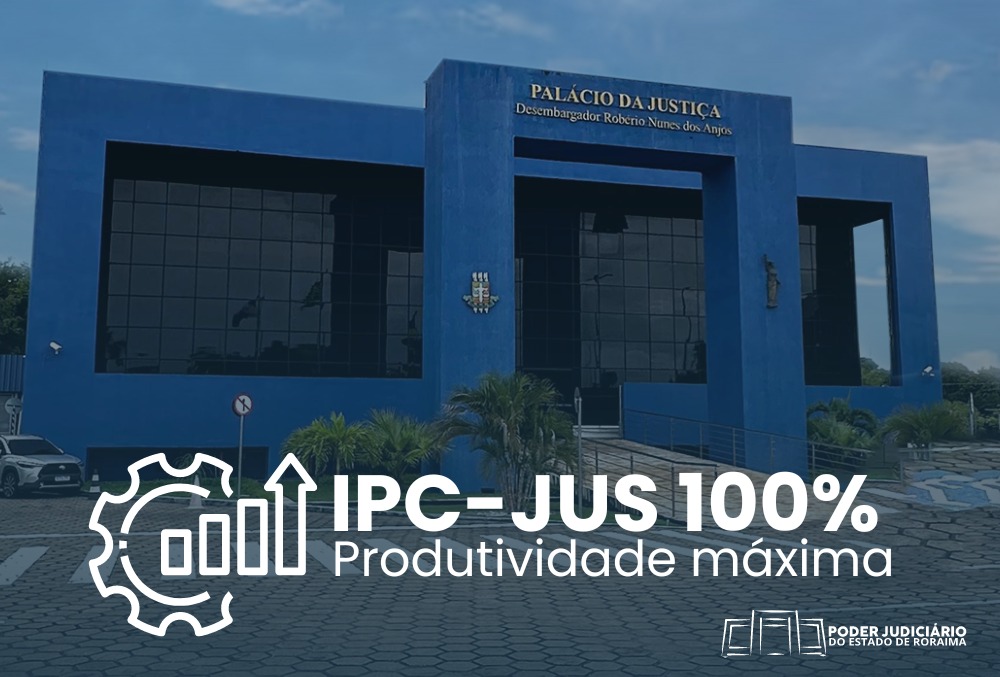Imagem colorida da fachada do Palácio da Justiça. Em baixo o texto: IPC-JUS 100% Produtividade máxima