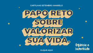 Banner Cartilha Setembro Amarelo - Papo reto sobre valorizar sua vida.