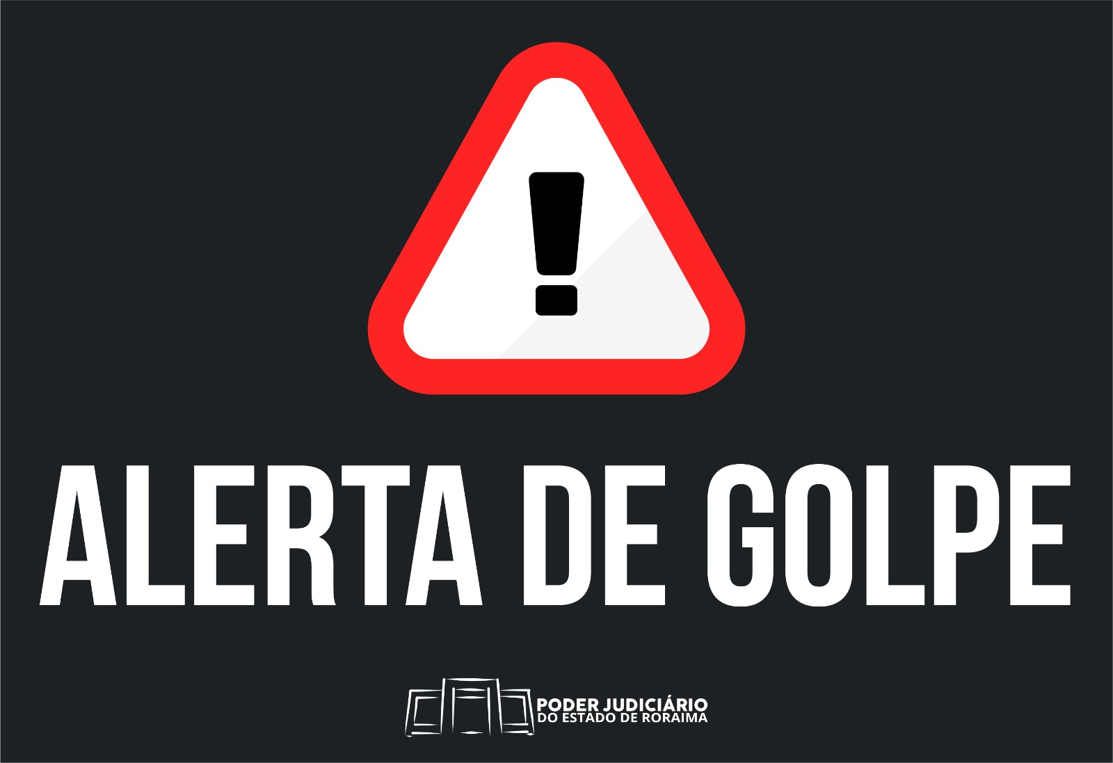  Imagem ilustrativa com fundo preto mostra o símbolo de alerta com a frase “Alerta de golpes” escritos na cor  branca, abaixo está o logotipo do TJRR.