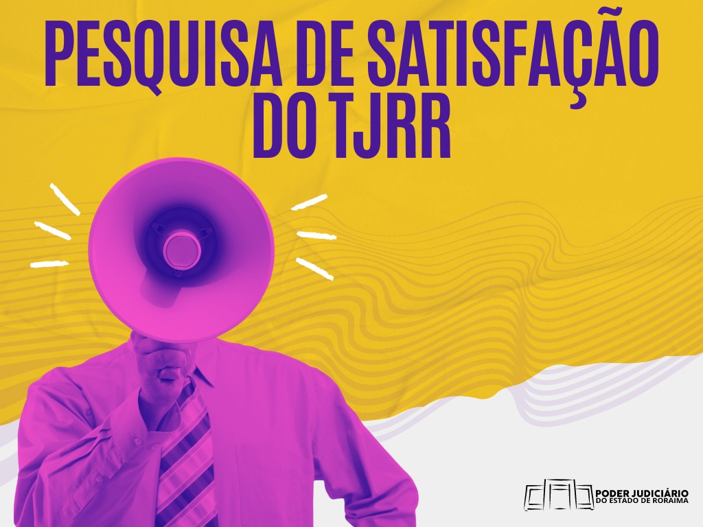 Imagem colorida mostrando uma pessoa segurando um megafone. Na parte de cima da arte a frase "Pesquisa de Satisfação do TJRR"