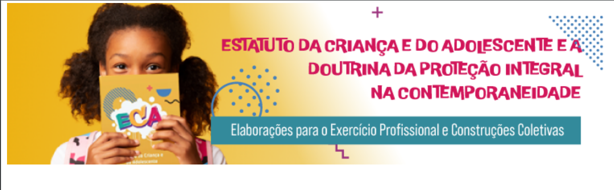 Imagem colorida mostra banner de divulgação da palestra com a escrita: "‘ESTATUTO DA CRIANÇA E DO ADOLESCENTE E A DOUTRINA DA PROTEÇÃO INTEGRAL NA CONTEMPORANEIDADE: ELABORAÇÕES PARA O EXERCÍCIO PROFISSIONAL E CONSTRUÇÕES COLETIVAS".
