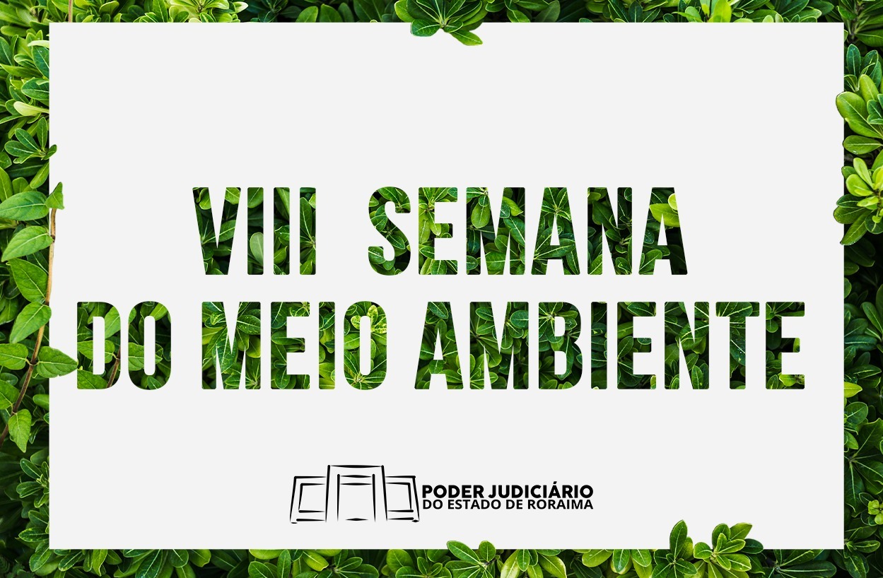 Poder Judiciário de Roraima realizará a VIII Semana do Meio Ambiente