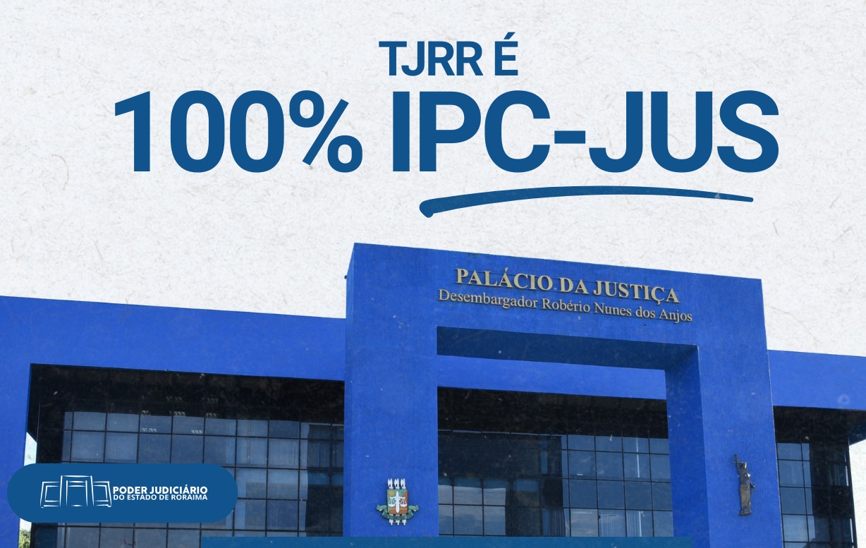 EFICIÊNCIA MÁXIMA - TJRR alcança IPC-Jus de 100% no relatório Justiça em Números 2026