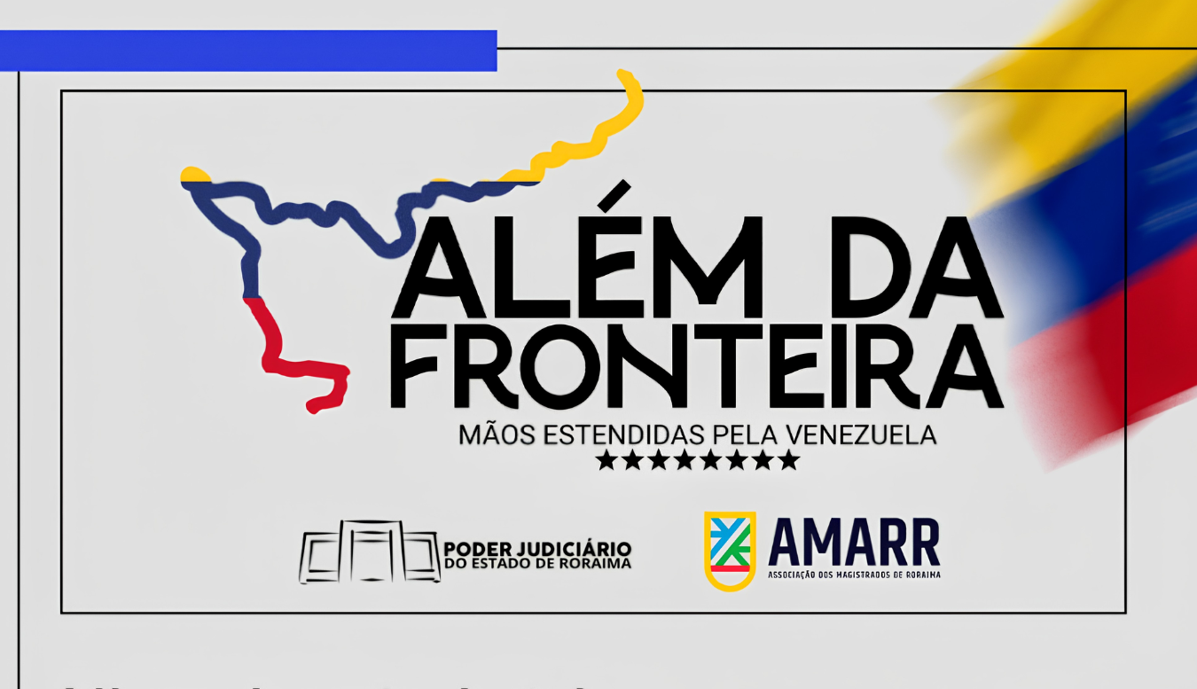 SOLIDARIEDADE SEM FRONTEIRAS - TJRR e AMARR promovem campanha para ajudar famílias atingidas por terremotos na Venezuela