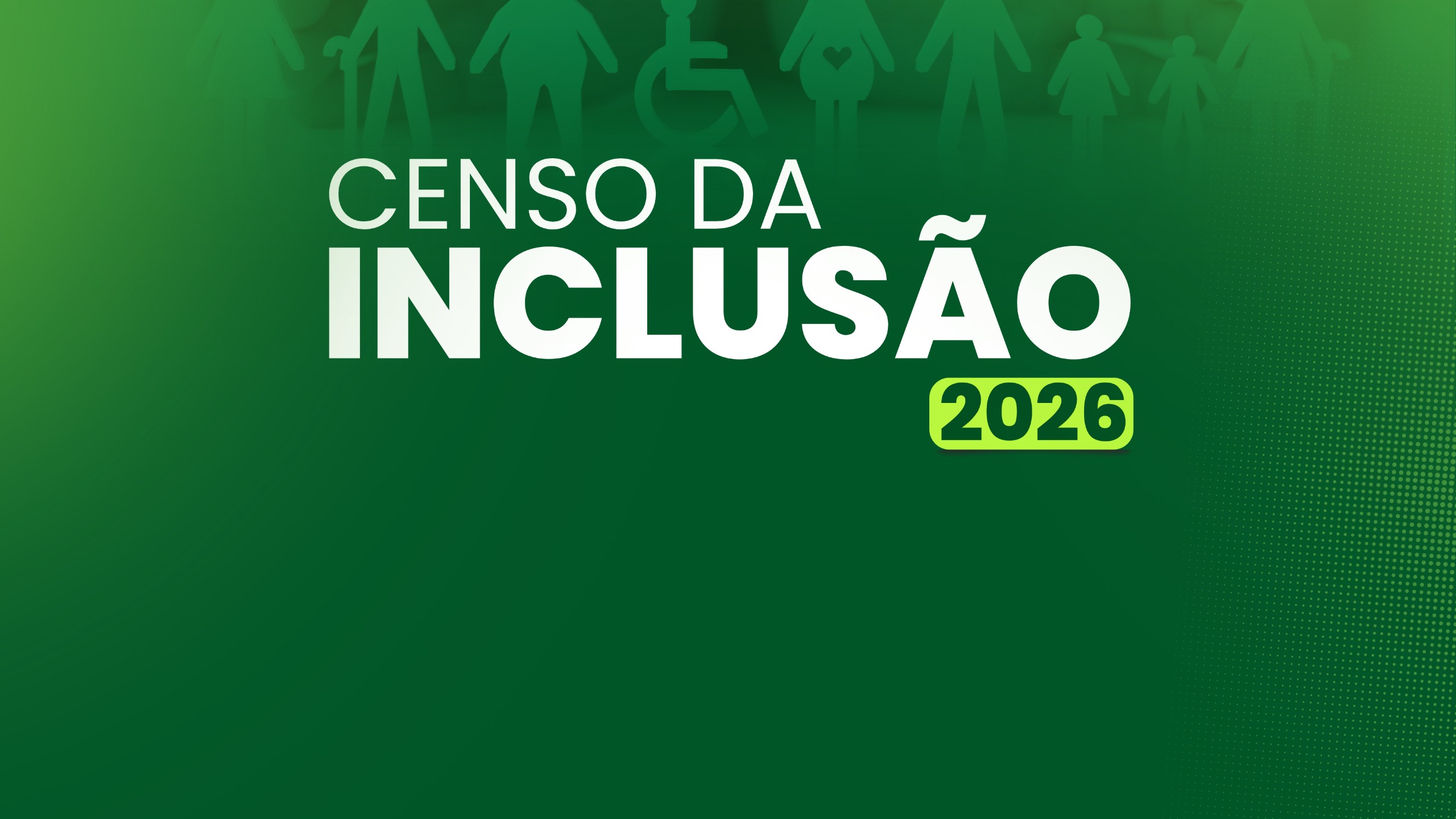 Foto: Imagem colorida mostra card institucional de divulgação do "CENSO DA INCLUSÃO 2026". O fundo é composto por degradê em tons de verde, com silhuetas de pictogramas de acessibilidade e inclusão no topo.