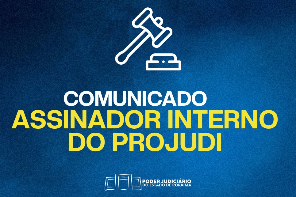 Imagem colorida de divulgação. Na imagem há um martelo de juri batendo e o texto "Comunicado Assinador Interno Projudi"