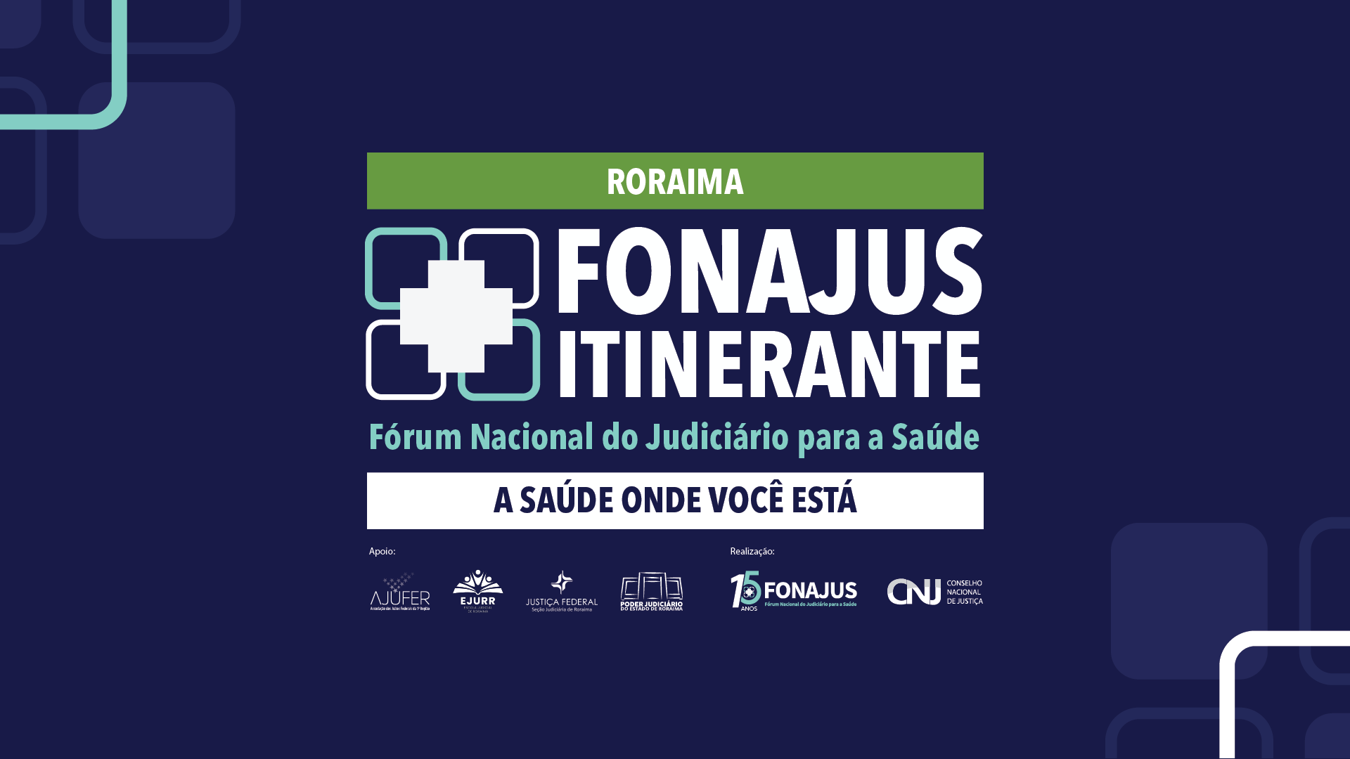 um banner azul-escuro com uma faixa verde na parte superior, onde está escrito "RORAIMA". O título principal é "FONAJUS ITINERANTE" com a frase "Fórum Nacional do Judiciário para a Saúde" logo abaixo. Abaixo disso, a frase "A SAÚDE ONDE VOCÊ ESTÁ". Na parte inferior, há vários logotipos de entidades de apoio e realização, como AJUFER, EJURR, Justiça Federal e Conselho Nacional de Justiça. um banner azul-escuro com uma faixa verde na parte superior, onde está escrito "RORAIMA". O título principal é "FONAJUS ITINERANTE" com a frase "Fórum Nacional do Judiciário para a Saúde" logo abaixo. Abaixo disso, a frase "A SAÚDE ONDE VOCÊ ESTÁ". Na parte inferior, há vários logotipos de entidades de apoio e realização, como AJUFER, EJURR, Justiça Federal e Conselho Nacional de Justiça.