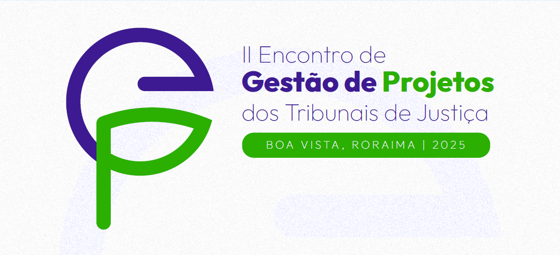 II Encontro de Gestão de Projetos dos Tribunais de Justiça ocorrerá entre 23 a 25 de setembro em Boa Vista