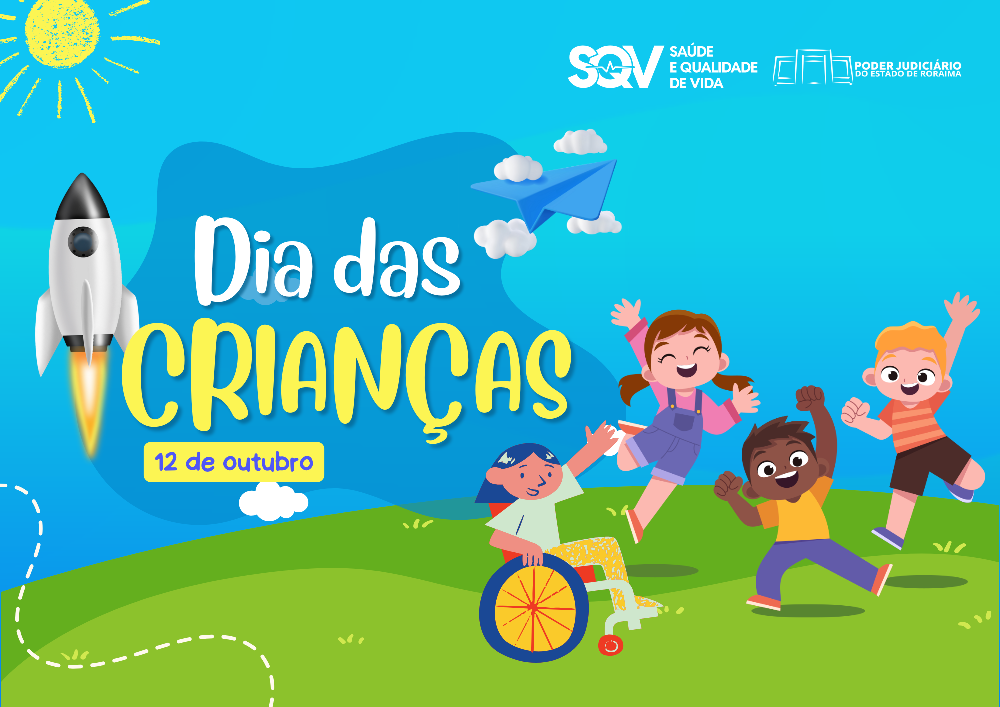 Card digital colorido com tema infantil e fundo azul vibrante celebra o Dia das Crianças. No centro, a frase “Dia das Crianças” aparece em letras brancas e amarelas, com a data 12 de outubro logo abaixo. No topo direito estão as logomarcas da SQV – Saúde e Qualidade de Vida e do Poder Judiciário de Roraima. Elementos lúdicos como um foguete, avião de papel, sol desenhado e nuvens compõem o cenário. Na parte inferior, sobre um gramado verde, quatro crianças brincam sorrindo, incluindo uma menina em cadeira de rodas, representando inclusão, alegria e diversidade. Card digital colorido com tema infantil e fundo azul vibrante celebra o Dia das Crianças. No centro, a frase “Dia das Crianças” aparece em letras brancas e amarelas, com a data 12 de outubro logo abaixo. No topo direito estão as logomarcas da SQV – Saúde e Qualidade de Vida e do Poder Judiciário de Roraima. Elementos lúdicos como um foguete, avião de papel, sol desenhado e nuvens compõem o cenário. Na parte inferior, sobre um gramado verde, quatro crianças brincam sorrindo, incluindo uma menina em cadeira de rodas, representando inclusão, alegria e diversidade.