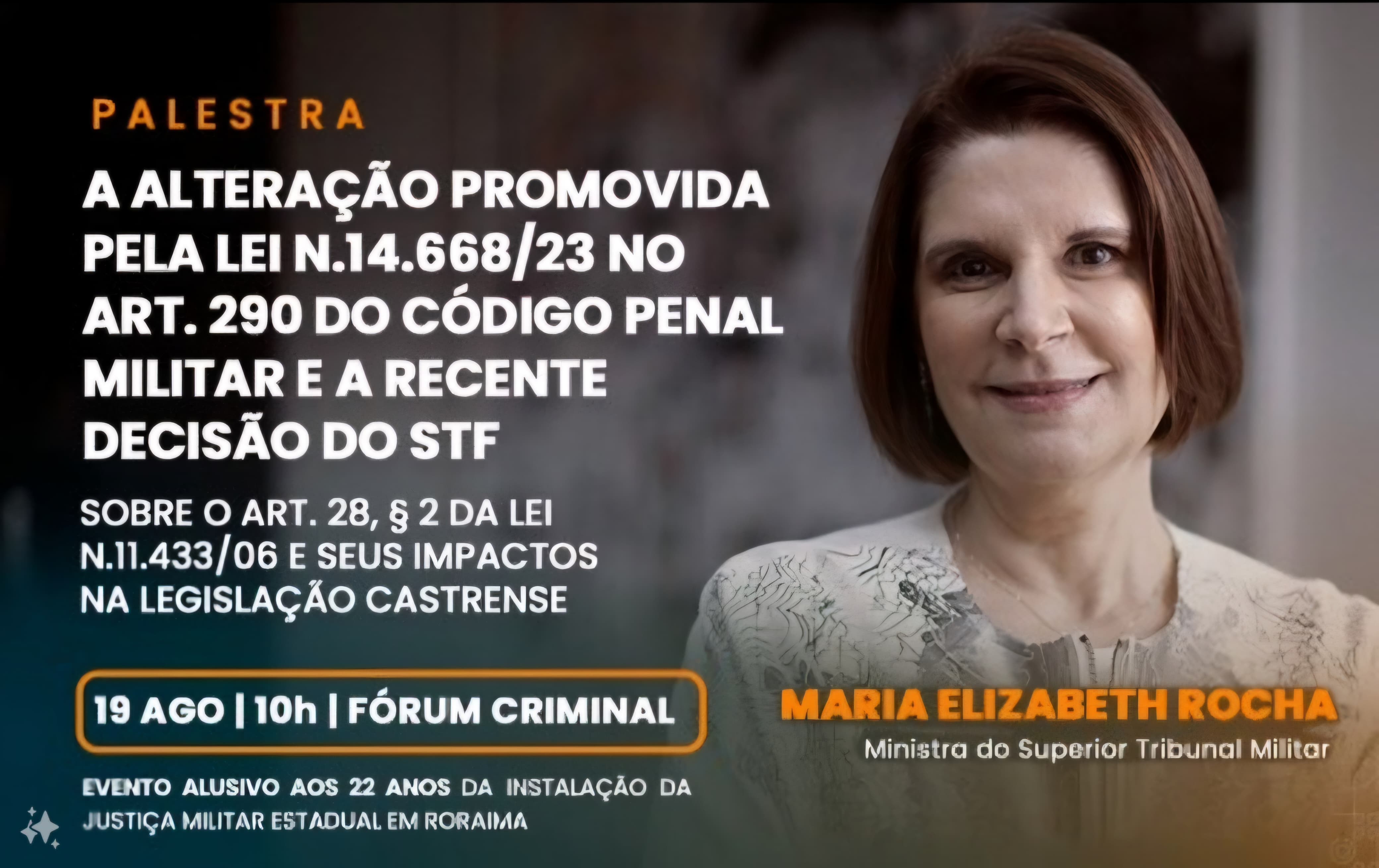 Imagem colorida mostra banner de divulgação da palestra: “A alteração promovida pela Lei N. 14.668/23 no art. 290 do Código Penal e a recente decisão do STF sobre o art. 28, § 2 da Lei N. 11.433/06 e seus impactos na legislação castrense”, ao lado a palestrante, ministra do Superior Tribunal Militar, Maria Elizabeth Rocha.